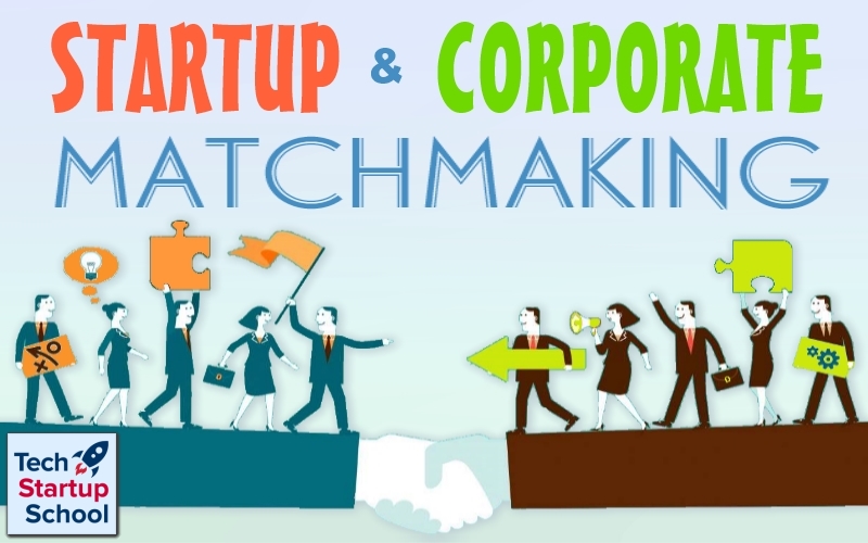 Tech Startup School | Matchmaking Startups with Big Corporations